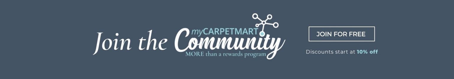 Join the myCarpetMartCommunity - Save even more - discounts start at 10% 0ff