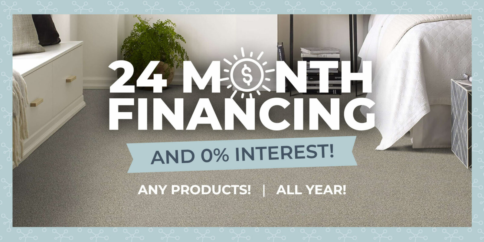 24 Month Financing & 0% Interest - Any Products! | All Year!